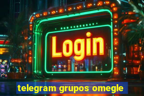 telegram grupos omegle